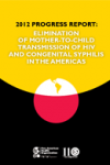 2012 PROGRESS REPORT: Elimination of Mother-to-Child transmission of HIV and congenital syphilis in the Americas 2012