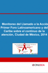 Monitoreo del Llamado a la Acción Primer Foro Latinoamericano y del Caribe sobre el continuo de la atención, Ciudad de México, 2014
